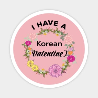 I have a Korean Valentine with flowers - from Whatthekpop Magnet